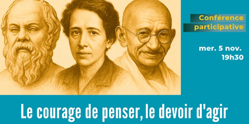 Conférence participative : Le courage de PENSER, le devoir d'AGIR