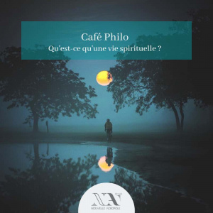 Café Philo : Qu'est-ce qu'une vie spirituelle ?