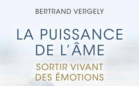 La puissance de l'âme : sortir vivant des émotions - conf. par B. Vergely